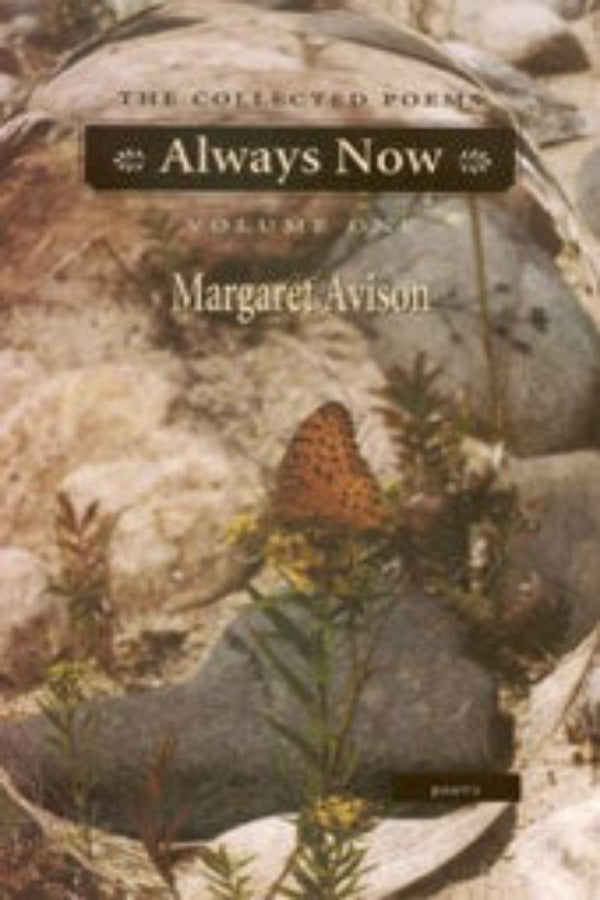 The cover of 'Always Now: Collected Poems of Margaret Avison' featuring a rocky, natural landscape with a butterfly and some plant life.