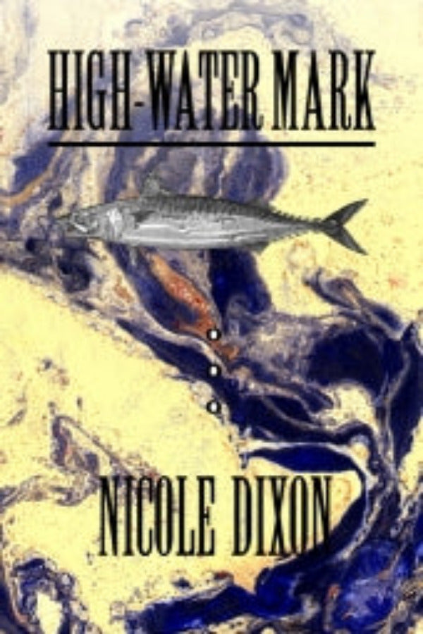 Book cover for 'High-Water Mark' by Nicole Dixon, featuring an abstract blue and brown design with a silhouette of a fish on the front.