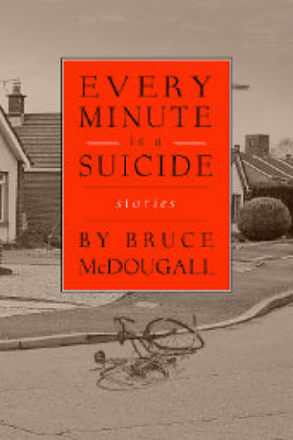 The image features the cover of the book "Every Minute Is a Suicide" by Bruce McDougal. The cover design is striking with its dark, moody background of a residential street leading to a house, complemented by a vivid orange book title text.