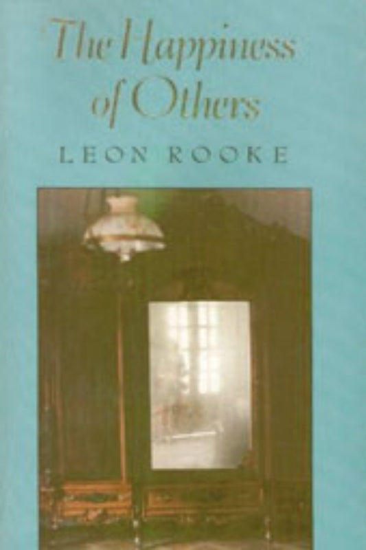The cover of the book 'The Happiness of Others' by Leon Rooke features an image of an old-fashioned room with a mirror and a lamp, giving a sense of the book's classic or historical theme.