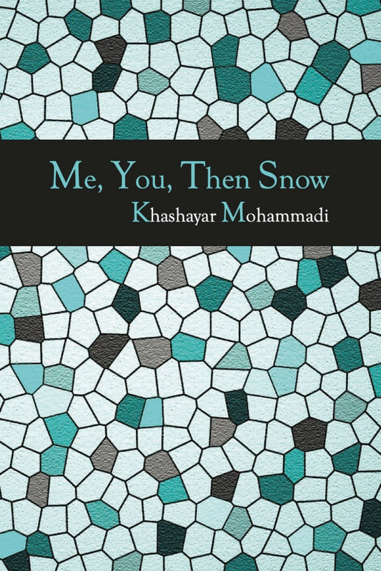 Book cover with geometric pattern and text 'Me, You, Then Snow' by Khashayar Mohammadi