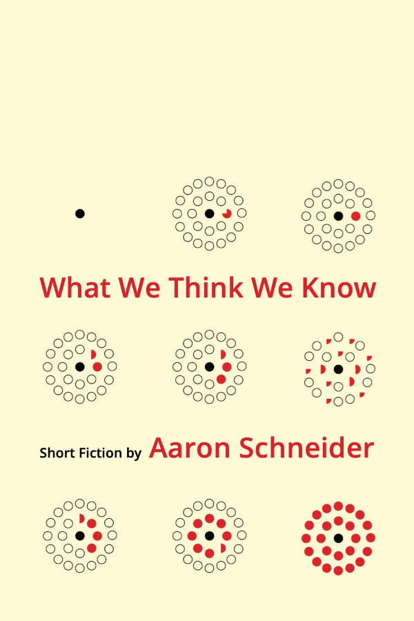 Book cover of 'What We Think We Know' by Aaron Schneider with abstract circular designs on a beige background.