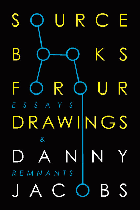 Book cover of 'Sourcebooks for Four Essays, Drawings & Danny Remnants' by Danny Jacobs with a black background and blue and yellow text.
